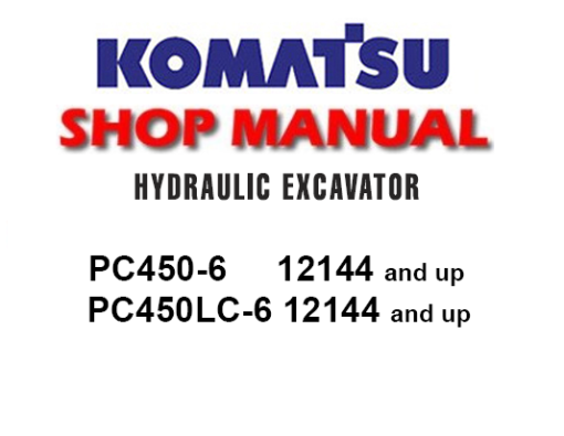 Komatsu PC450-6, PC450LC-6 Hydraulic Excavator Service Repair Manual (SN: 12144 and up)