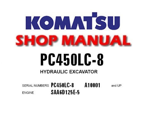 Komatsu PC450LC-8 Hydraulic Excavator Service Repair Manual (S/N: A10001 and up )