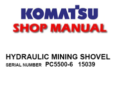 Komatsu PC5500-6 Hydraulic Mining Shovel Service Repair Manual (SN: 15039)
