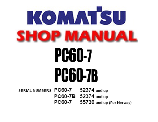 Komatsu PC60-7 , PC60-7B Hydraulic Excavator Service Repair Manual ( S/N: 52374 up & 55720 and up)