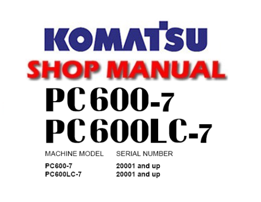 Komatsu PC600-7 , PC600LC-7 Hydraulic Excavator Service Repair Manual (S/N: 20001 and up)