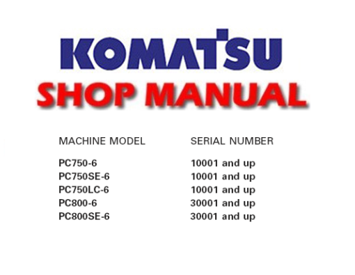 Komatsu PC750-6, PC750SE-6, PC750LC-6, PC800-6, PC800SE-6 Hydraulic Excavator Service Repair Manual (S/N: 10001 and up, 30001 and up)