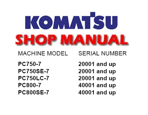 Komatsu PC750-7 , PC800-7 Hydraulic Excavator Service Repair Manual (S/N 20001 and up , 40001 and up)