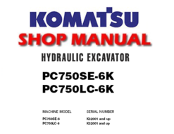 Komatsu PC750SE-6K, PC750LC-6K Hydraulic Excavator Service Repair Manual (S/N K32001 & up)