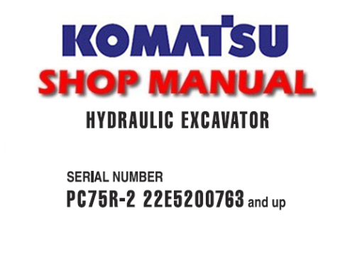 Komatsu PC75R-2 Hydraulic Excavator Service Repair Manual (S/N: 22E5200763 and up)