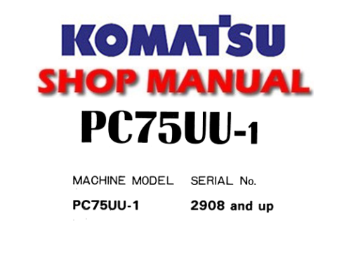 Komatsu PC75UU-1 Excavator Service Repair Manual ( S/N: 2908 and up)