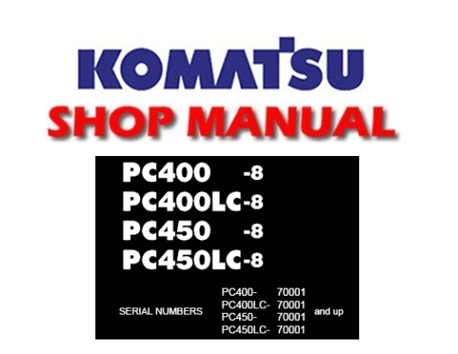 Komatsu Pc400-8 Pc400lc-8 Pc450-8 Pc450lc-8 Hydraulic Excavator Service Repair Manual (S/N: 70001 & Up )