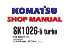 Komatsu SK1026-5 turbo Skid Steer Loader Service Repair Manual (SN: 37CTF50001 and up)