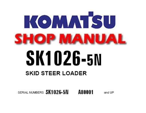 Komatsu SK1026-5N Skid Steer Loader Service Repair Manual (SN: A80001 and up)