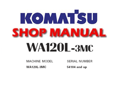 Komatsu WA120L-3MC Wheel Loader Service Repair Manual (S/N: 54104 and up)
