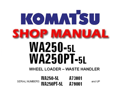 Komatsu WA250-5L, WA250PT-5L Wheel Loader Service Manual (SN: A73001 and up, A79001 and up)
