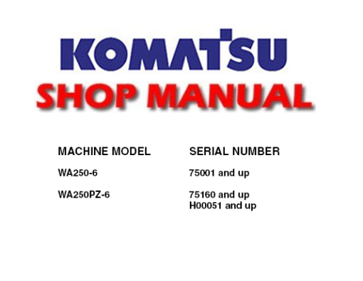 Komatsu WA250-6, WA250PZ-6 Wheel Loader Service Repair Manual (SN: 75001 and up, 75106 & up, H00051 & up)