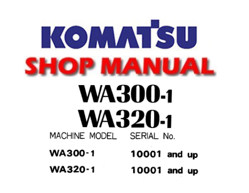 Komatsu WA300-1 , WA320-1 Wheel Loader Service Repair Manual (S/N: 10001 and up)