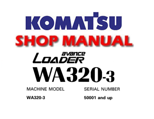 Komatsu WA320-3 Avance Wheel Loader Service Repair Manual (S/N: 50001 and up)