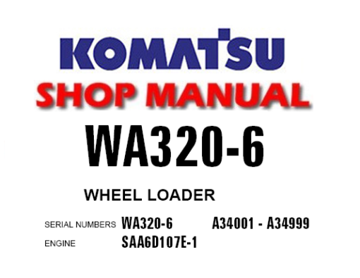 Komatsu WA320-6 Wheel Loader Service Repair Manual (S/N: A34001 to A34999)