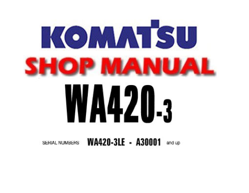 Komatsu WA420-3 , WA420-3LE Wheel Loader Service Repair Manual (S/N A30001 and up)