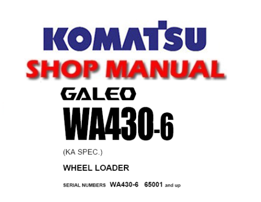 Komatsu WA430-6 GALEO (KA SPEC.) Wheel Loader Service Repair Manual (S/N: 65001 and up)