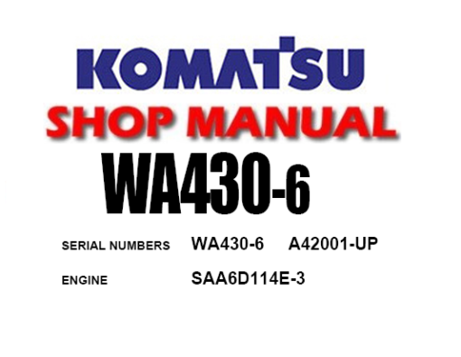 Komatsu WA430-6 Wheel Loader Service Repair Manual (SN: A42001 and up)