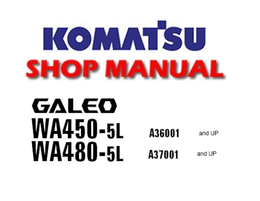 Komatsu WA450-5L, WA480-5L Galeo Wheel Loader Service Repair Manual (S/N: A36001 and, A37001 and up)