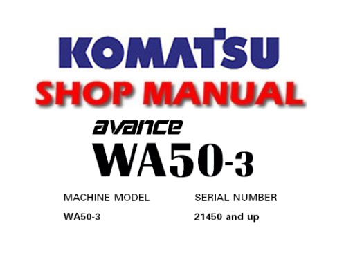 Komatsu WA50-3 Avance Wheel Loader Service Repair Manual (S/N: 21450 and up)