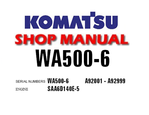 Komatsu WA500-6 Wheel Loader Service Repair Manual (S/N: A92001-A92999)