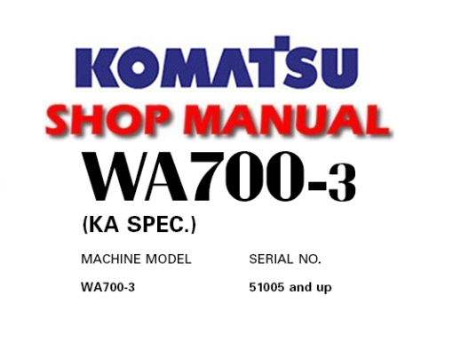 Komatsu WA700-3 (KA SPEC.) Wheel Loader Service Repair Manual (S/N: 51005 and up)