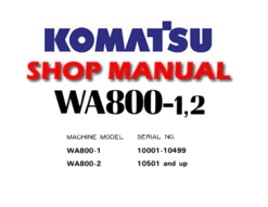 Komatsu WA800-1 , WA800-2 Wheel Loader Service Repair Manual (S/N: 10001 to 10499 , 10501 and up )