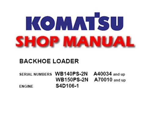 Komatsu WB140PS-2N, WB150PS-2N Backhoe Loader Service Repair Manual (S/N: A40034 and up, A70010 and up)