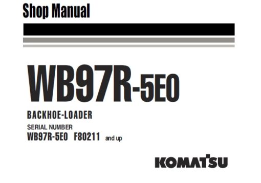 Komatsu WB97R-5E0 Backhoe Loaders Service Repair Manual (F80211 and up)