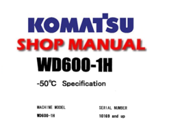 Komatsu WD600-1H Wheel Dozer (-50°C Specification) Service Repair Manual (SN: 10169 and up)